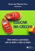 Ler Educar na Creche. Uma Prática Construída com os Bebês e Para os Bebês, do autor Altino José Martins Filho Ler Educar na Creche. Uma Prática Construída com os Bebês e Para os Bebês, do autor Altino José Martins Filho