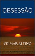 Ler OBSESSÃO, do autor EDIMAR ALTINO Ler OBSESSÃO, do autor EDIMAR ALTINO