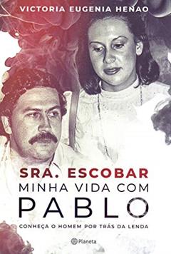 Sra. Escobar - Minha vida com Pablo: Conheça o homem por trás da lenda, do autor Victoria Eugenia Henao