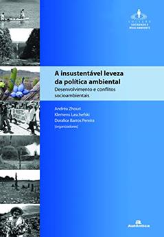 A insustentável leveza da política ambiental: Desenvolvimento e conflitos socio-ambientais, do autor Andrea Zhouri;  Klemens Laschefski;  Doralice Barros