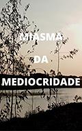 Ler Miasma da Mediocridade, do autor Marcos Gass
