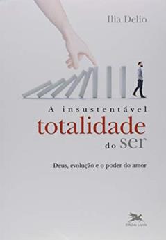 A insustentável totalidade do ser, do autor Ilia Delio
