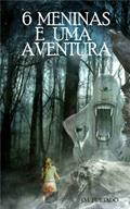 Ler Seis Meninas E Uma Aventura, do autor J. M. Furtado Ler Seis Meninas E Uma Aventura, do autor J. M. Furtado