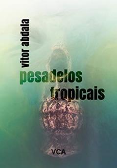 Pesadelos Tropicais, do autor Vitor Abdala