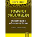 Ler Consumidor Superendividado - Tratamento Jurídico na Sociedade de Consumo - Prefácio de Antônio Carlos Efing, do autor Roberto Siquinel Ler Consumidor Superendividado - Tratamento Jurídico na Sociedade de Consumo - Prefácio de Antônio Carlos Efing, do autor Roberto Siquinel