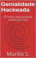 Ler Genialidade Hackeada: 30 hacks para parecer um(a) gênio(a), do autor Murillo S.