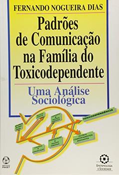 Padrões de Comunicação na Família do Toxicodependente, do autor Fernando Nogueira Dias