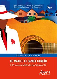 Oficina da canção: do maxixe ao samba-canção; a primeira metade do século XX, do autor Marcos Baltar