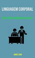 Ler Linguagem Corporal: Como Aprender Comunicação Não Verbal, do autor James Cain Ler Linguagem Corporal: Como Aprender Comunicação Não Verbal, do autor James Cain