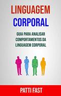 Ler Linguagem Corporal: Guia Para Analisar Comportamentos Da Linguagem Corporal, do autor Patti Fast Ler Linguagem Corporal: Guia Para Analisar Comportamentos Da Linguagem Corporal, do autor Patti Fast