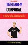 Ler Linguagem Corporal: Como Melhorar Seu Relacionamento Com O Uso Da Linguagem Corporal Secreta ( Body Language ), do autor Christopher Cuddy Ler Linguagem Corporal: Como Melhorar Seu Relacionamento Com O Uso Da Linguagem Corporal Secreta ( Body Language ), do autor Christopher Cuddy