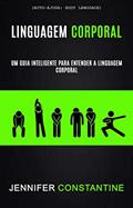 Ler Linguagem Corporal: Um Guia Inteligente Para Entender a Linguagem Corporal (Auto-ajuda: Body Language), do autor Jennifer Constantine Ler Linguagem Corporal: Um Guia Inteligente Para Entender a Linguagem Corporal (Auto-ajuda: Body Language), do autor Jennifer Constantine