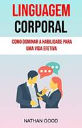 Ler Linguagem Corporal : Como Dominar A Habilidade Para Uma Vida Efetiva ( Body Language), do autor Nathan Good Ler Linguagem Corporal : Como Dominar A Habilidade Para Uma Vida Efetiva ( Body Language), do autor Nathan Good