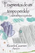 Ler Fragmentos de um tempo perdido: ... sem tempo a perder, do autor Ricardo Guarnieri Ler Fragmentos de um tempo perdido: ... sem tempo a perder, do autor Ricardo Guarnieri