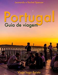 Portugal - Guia de Viagem do Viajo logo Existo, do autor Viajo logo Existo