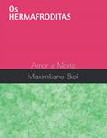 Ler Os Hermafroditas: Amor e Morte (Portuguese Edition), do autor Maximiliano Skol