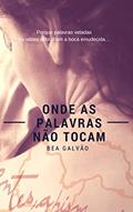 Ler Onde as Palavras não Tocam, do autor Bea Galvão Ler Onde as Palavras não Tocam, do autor Bea Galvão