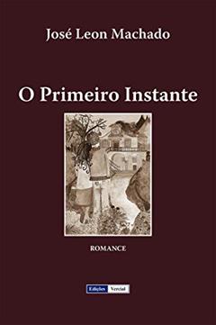 O Primeiro Instante (Cenas da Vida Académica Livro 5), do autor José Leon Machado