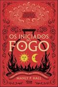 Ler Os Iniciados do Fogo, do autor Manly P. Hall