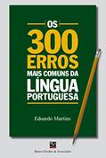 Ler Os 300 Erros Mais Comuns da Língua Portuguesa, do autor Eduardo Martins