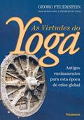 Ler As Virtudes do Yoga: Antigos Ensinamentos Para Esta época de Crise Global, do autor Georg Feuerstein Ler As Virtudes do Yoga: Antigos Ensinamentos Para Esta época de Crise Global, do autor Georg Feuerstein
