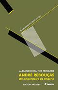 Ler André Rebouças: um engenheiro do império, do autor Alexandro Dantas Trindade