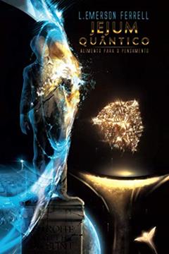 Jejum Quântico: alimento para o pensamento, do autor L Emerson Ferrell