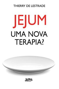 Jejum - uma Nova Terapia?, do autor Thierry de Lestrade