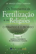 Ler Os tratamentos de fertilização e as religiões: O permitido e o proibido, do autor Dr. Arnaldo Schizzi Cambiaghi Ler Os tratamentos de fertilização e as religiões: O permitido e o proibido, do autor Dr. Arnaldo Schizzi Cambiaghi
