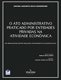 Ler O ATO ADMINISTRATIVO PRATICADO POR ENTIDADES PRIVADAS NA ATIVIDADE ECONÔMICA: UM REENCONTRO ENTRE INOVAÇÃO, MICRODIREITO E MICROPOLÍTICA, do autor RAFAEL AUGUSTO SILVA DOMINGUES Ler O ATO ADMINISTRATIVO PRATICADO POR ENTIDADES PRIVADAS NA ATIVIDADE ECONÔMICA: UM REENCONTRO ENTRE INOVAÇÃO, MICRODIREITO E MICROPOLÍTICA, do autor RAFAEL AUGUSTO SILVA DOMINGUES