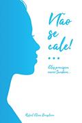 Ler Não se Cale: Eles precisam ouvir também..., do autor Rafael Elian Brasileiro Ler Não se Cale: Eles precisam ouvir também..., do autor Rafael Elian Brasileiro