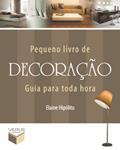Ler Pequeno livro de decoração (Guia para toda hora), do autor Elaine Hipólito Ler Pequeno livro de decoração (Guia para toda hora), do autor Elaine Hipólito