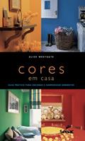 Ler CORES EM CASA: GUIA PRATICO PARA DECORAR E HARMONIZAR AMBIENTES, do autor ALICE WESTGATE Ler CORES EM CASA: GUIA PRATICO PARA DECORAR E HARMONIZAR AMBIENTES, do autor ALICE WESTGATE