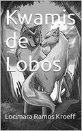 Ler Kwamis de Lobos, do autor Locimara Ramos Kroeff