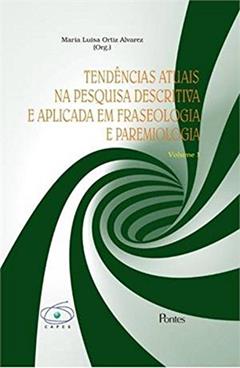 Tendências Atuais na Pesquisa Descrita e Aplicada em Fraseologia e Paremiologia - Vol.1, do autor Maria Luisa Ortiz Alvares