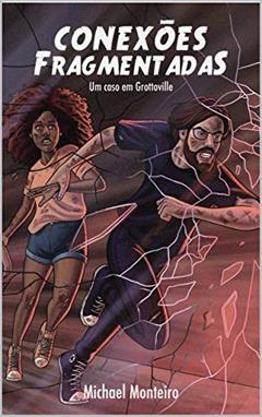 Conexões Fragmentadas: Um caso em Grottoville, do autor Michael Monteiro