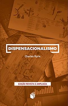 Dispensacionalismo, do autor Dr. Charles C. Ryrie