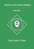 Ler Manual do Psicoteísmo, do autor João Paulo Vieira Ler Manual do Psicoteísmo, do autor João Paulo Vieira