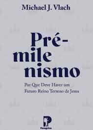 Ler Pré Milenismo, do autor Michael J Vlach Ler Pré Milenismo, do autor Michael J Vlach