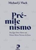 Ler Pré Milenismo, do autor Michael J Vlach