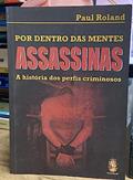 Ler Por Dentro das Mentes Assassinas, do autor Paul Roland Ler Por Dentro das Mentes Assassinas, do autor Paul Roland