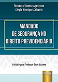 Ler Mandado de Segurança no Direito Previdenciário, do autor Theodoro Vicente Agostinho e Sérgio Henrique Salvador Ler Mandado de Segurança no Direito Previdenciário, do autor Theodoro Vicente Agostinho e Sérgio Henrique Salvador