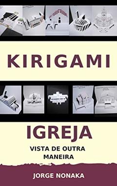 Kirigami - Igreja vista de outra maneira, do autor Jorge Nonaka