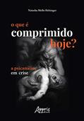Ler O que é comprimido hoje?: a psicanálise em crise, do autor Natasha Mello Helsinger