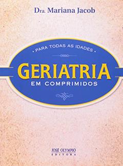 GERIATRIA EM COMPRIMIDOS PARA TODAS AS IDADES, do autor Mariana Jacob