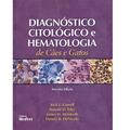 Ler Diagnostico Citologico E Hematologia De Caes E Gatos, do autor Rick L. Cowell