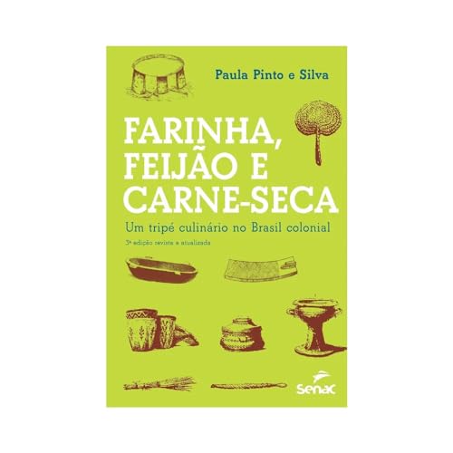 Ler Farinha, feijão e carne seca: Um tripé culinário, do autor Paula Pinto e Silva
