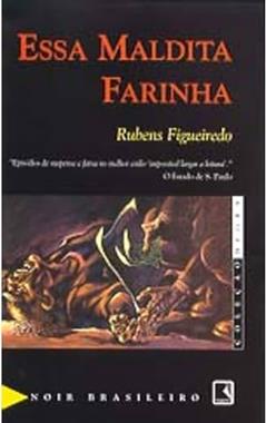 Essa Maldita Farinha - Coleção Negra, do autor Rubens Figueiredo