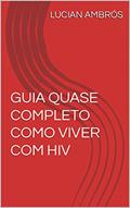Ler GUIA QUASE COMPLETO COMO VIVER COM HIV, do autor LUCIAN AMBRÓS