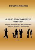 Ler Guia do Relacionamento "Perfeito", do autor Diógenes Firmiano Ler Guia do Relacionamento "Perfeito", do autor Diógenes Firmiano
